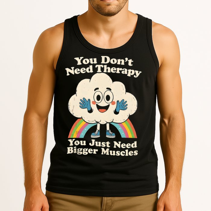 Cloud You Don't Need Therapy You Just Need Bigger Muscles  Tank Top