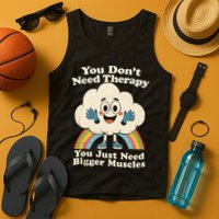 Cloud You Don't Need Therapy You Just Need Bigger Muscles  Tank Top