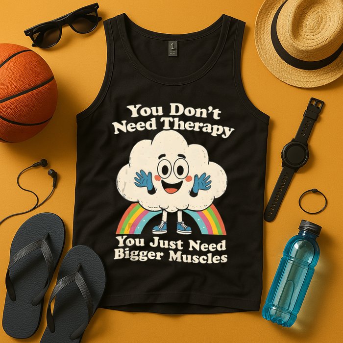 Cloud You Don't Need Therapy You Just Need Bigger Muscles  Tank Top