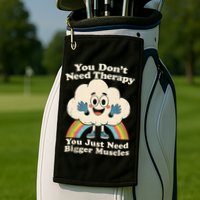 Cloud You Don't Need Therapy You Just Need Bigger Muscles  Golf Towel