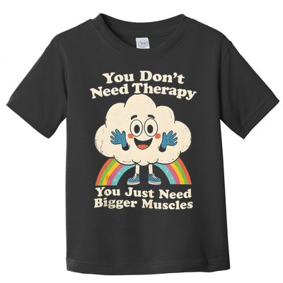 Cloud You Don't Need Therapy You Just Need Bigger Muscles  Toddler T-Shirt