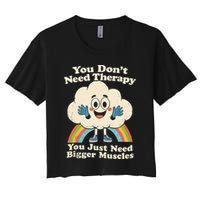 Cloud You Don't Need Therapy You Just Need Bigger Muscles  Crop Top