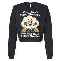 Cloud You Don't Need Therapy You Just Need Bigger Muscles  Cropped Pullover Crew