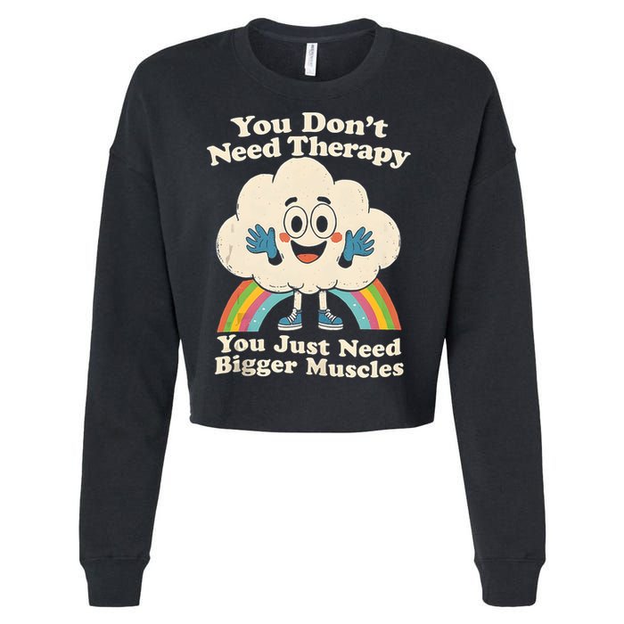 Cloud You Don't Need Therapy You Just Need Bigger Muscles  Cropped Pullover Crew