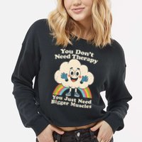 Cloud You Don't Need Therapy You Just Need Bigger Muscles  Cropped Pullover Crew