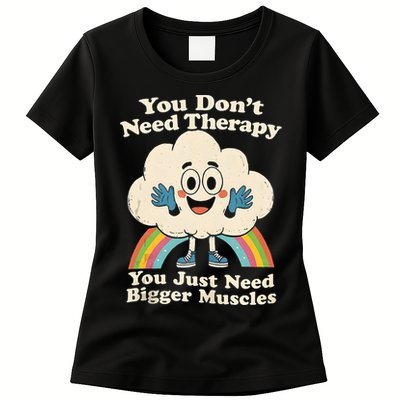 Cloud You Don't Need Therapy You Just Need Bigger Muscles  Womens T-Shirt