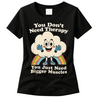 Cloud You Don't Need Therapy You Just Need Bigger Muscles  Womens T-Shirt