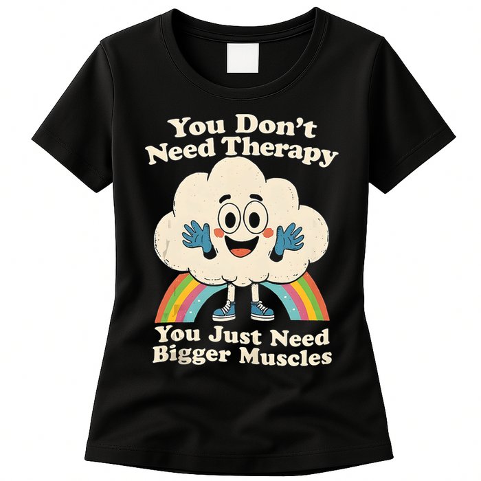 Cloud You Don't Need Therapy You Just Need Bigger Muscles  Womens T-Shirt