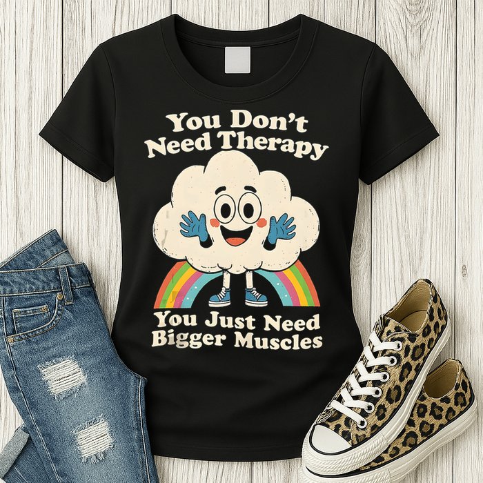 Cloud You Don't Need Therapy You Just Need Bigger Muscles  Womens T-Shirt