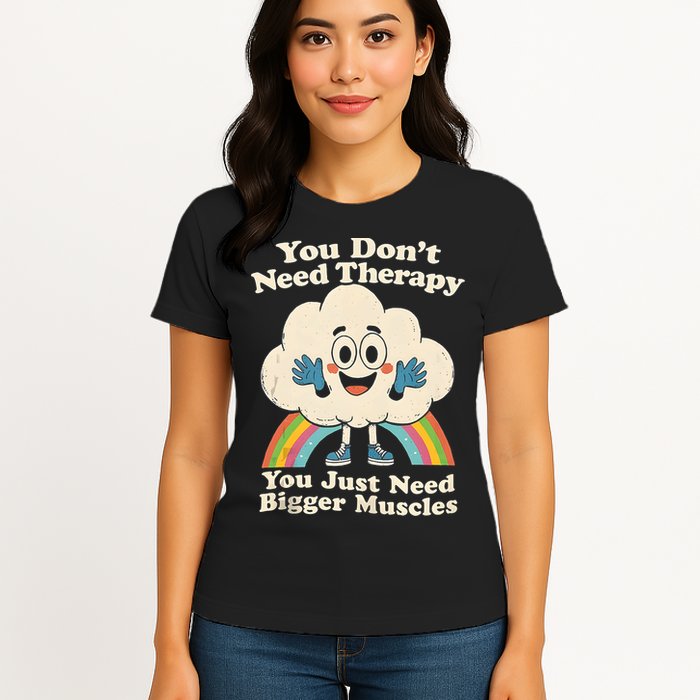 Cloud You Don't Need Therapy You Just Need Bigger Muscles  Womens T-Shirt