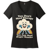Cloud You Don't Need Therapy You Just Need Bigger Muscles  Women's V-Neck T-Shirt