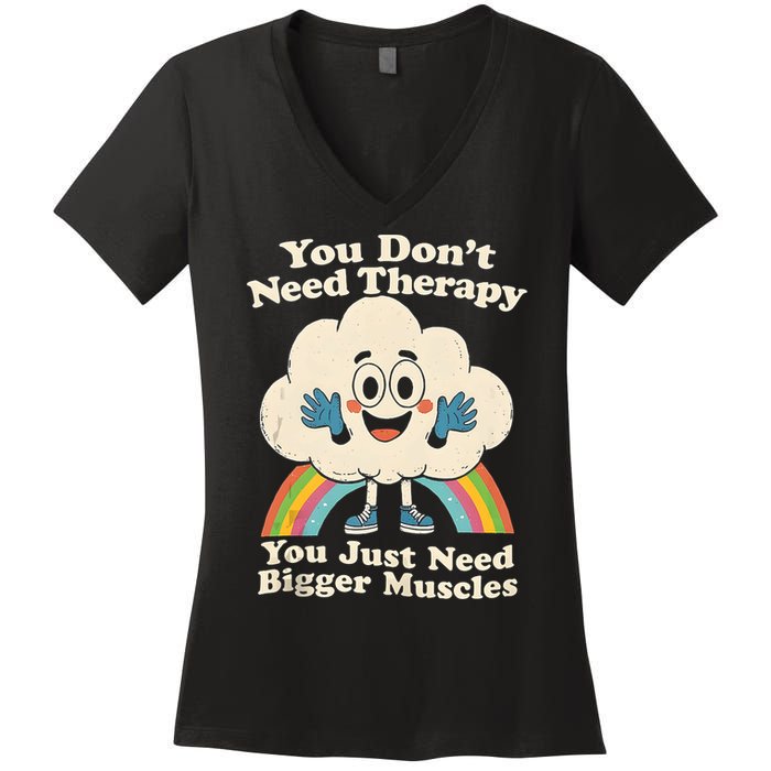 Cloud You Don't Need Therapy You Just Need Bigger Muscles  Women's V-Neck T-Shirt