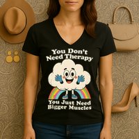 Cloud You Don't Need Therapy You Just Need Bigger Muscles  Women's V-Neck T-Shirt