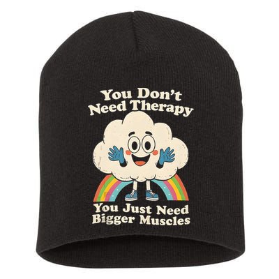 Cloud You Don't Need Therapy You Just Need Bigger Muscles  Short Acrylic Beanie