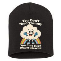 Cloud You Don't Need Therapy You Just Need Bigger Muscles  Short Acrylic Beanie