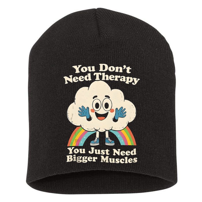 Cloud You Don't Need Therapy You Just Need Bigger Muscles  Short Acrylic Beanie