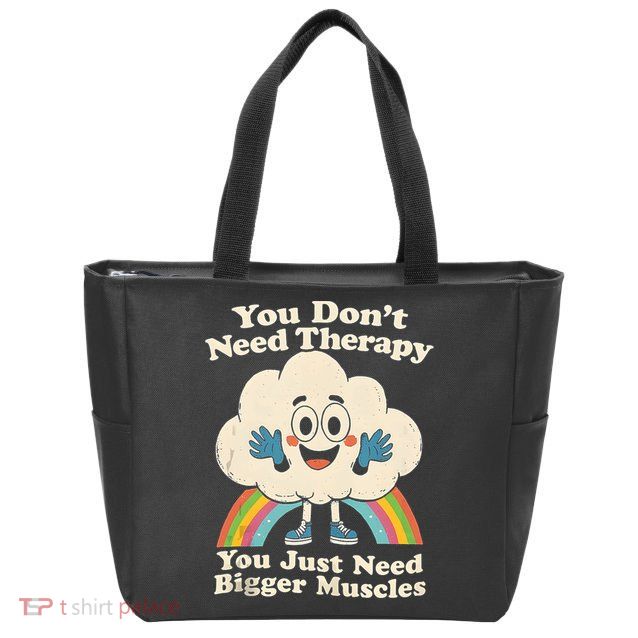 Cloud You Don't Need Therapy You Just Need Bigger Muscles  Zip Tote Bag