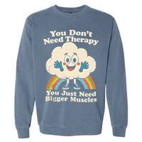 Cloud You Don't Need Therapy You Just Need Bigger Muscles  Garment-Dyed Sweatshirt