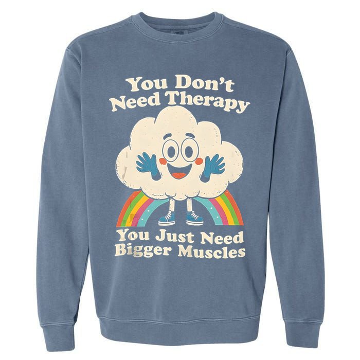Cloud You Don't Need Therapy You Just Need Bigger Muscles  Garment-Dyed Sweatshirt