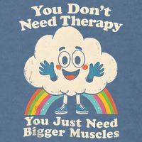Cloud You Don't Need Therapy You Just Need Bigger Muscles  Garment-Dyed Sweatshirt