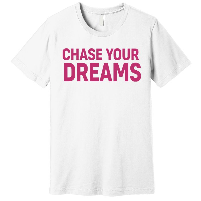 Chase Your Dreams Premium T-Shirt