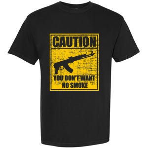 Caution You DonT Want No Smoke Mini Draco Ak47 Rifle Gun Garment-Dyed Heavyweight T-Shirt