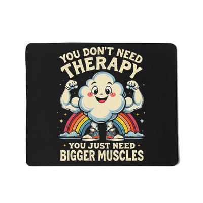 Cloud You Don't Need Therapy You Just Need Bigger Muscles Mousepad