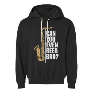 Can You Even Reed Bro Saxophone Sax Player And Saxophonist Garment-Dyed Fleece Hoodie