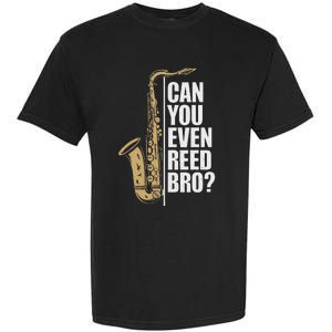 Can You Even Reed Bro Saxophone Sax Player And Saxophonist Garment-Dyed Heavyweight T-Shirt