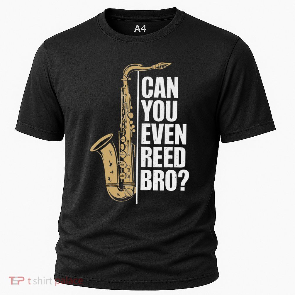 Can You Even Reed Bro Saxophone Sax Player And Saxophonist Cooling Performance Crew T-Shirt