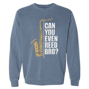 Can You Even Reed Bro Saxophone Sax Player And Saxophonist Garment-Dyed Sweatshirt