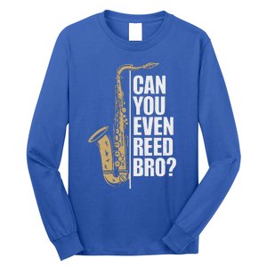 Can You Even Reed Bro Saxophone Sax Player And Saxophonist Long Sleeve Shirt