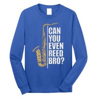 Can You Even Reed Bro Saxophone Sax Player And Saxophonist Long Sleeve Shirt