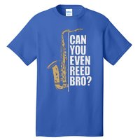 Can You Even Reed Bro Saxophone Sax Player And Saxophonist Tall T-Shirt