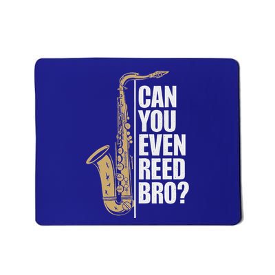 Can You Even Reed Bro Saxophone Sax Player And Saxophonist Mousepad