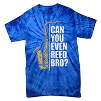 Can You Even Reed Bro Saxophone Sax Player And Saxophonist Tie-Dye T-Shirt