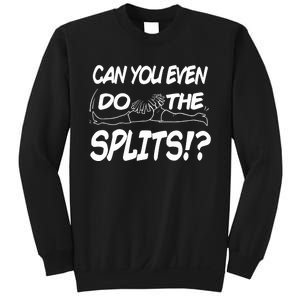 Can You Even Do The Splits Sweatshirt