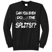 Can You Even Do The Splits Tall Sweatshirt