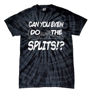 Can You Even Do The Splits Tie-Dye T-Shirt