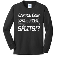 Can You Even Do The Splits Kids Long Sleeve Shirt