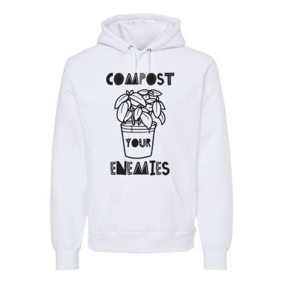 Compost Your Enemies Premium Hoodie