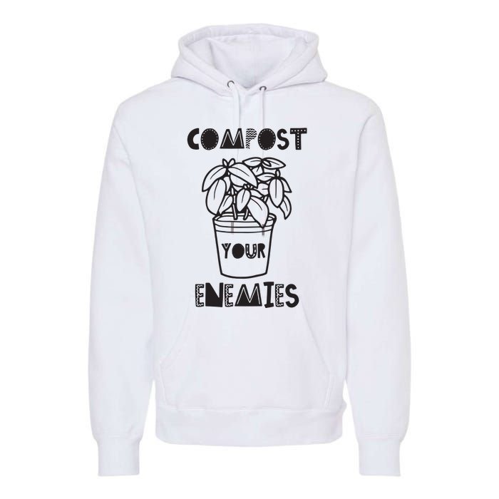 Compost Your Enemies Premium Hoodie