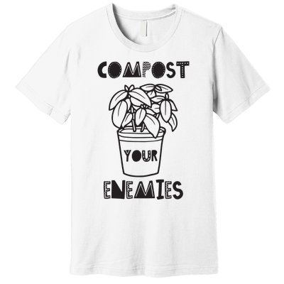 Compost Your Enemies Premium T-Shirt