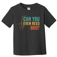 Can You Even Reed Bro Funny Saxophone Player Toddler T-Shirt