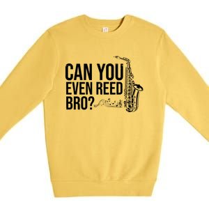 Can You Even Reed Bro Funny Saxophone Premium Crewneck Sweatshirt