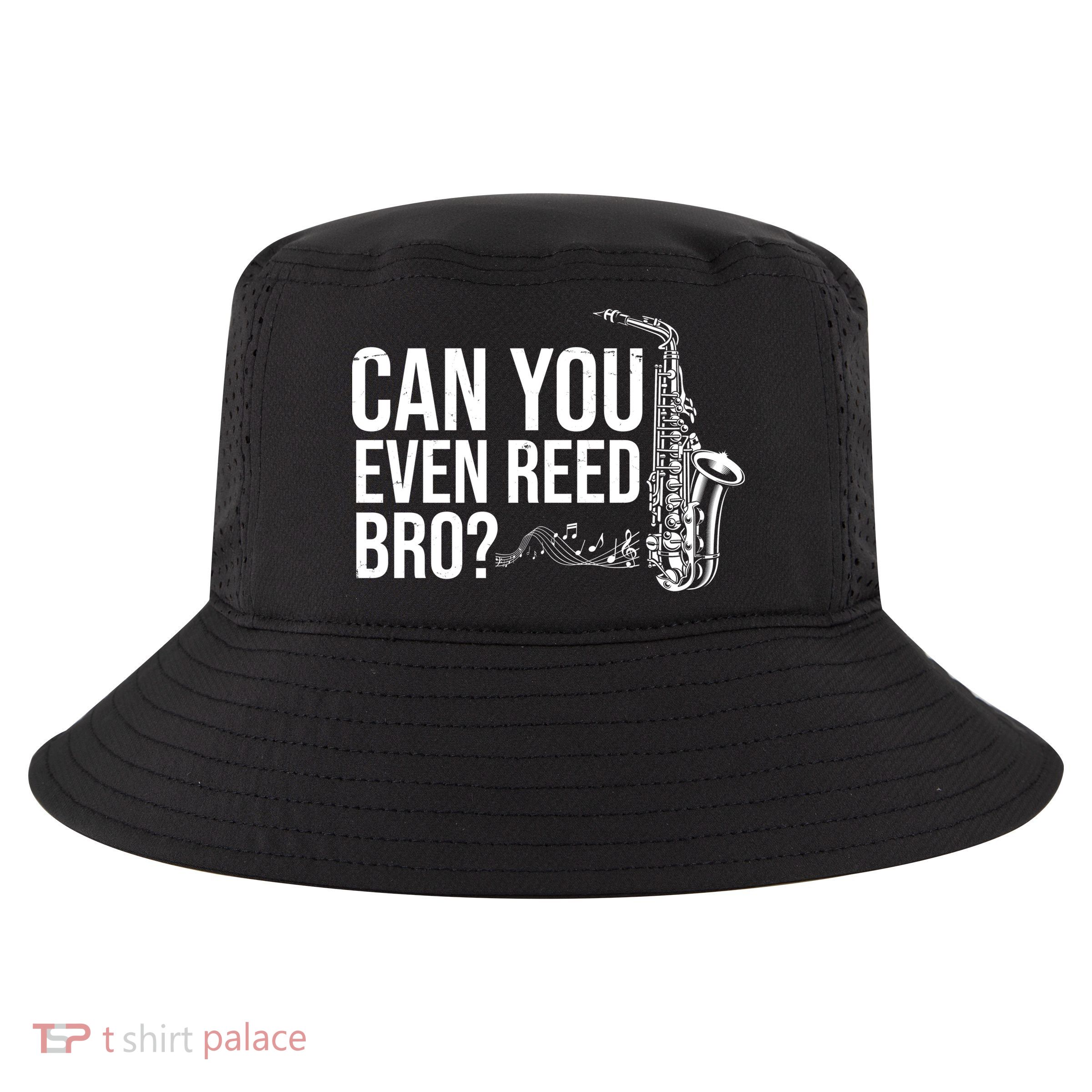Can You Even Reed Bro Funny Saxophone Cool Comfort Performance Bucket Hat