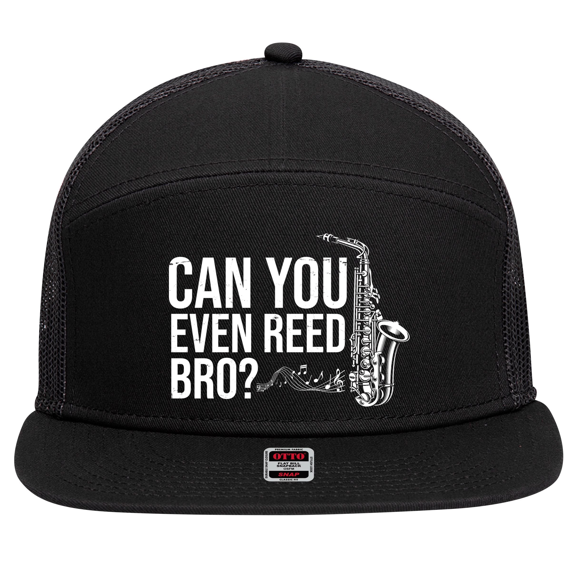 Can You Even Reed Bro Funny Saxophone 7 Panel Mesh Trucker Snapback Hat