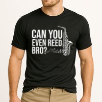 Can You Even Reed Bro Funny Saxophone Performance Shirt