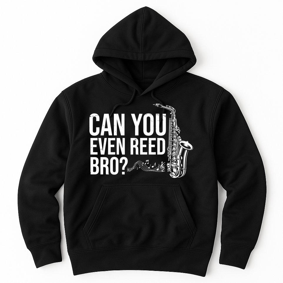Can You Even Reed Bro Funny Saxophone Hoodie