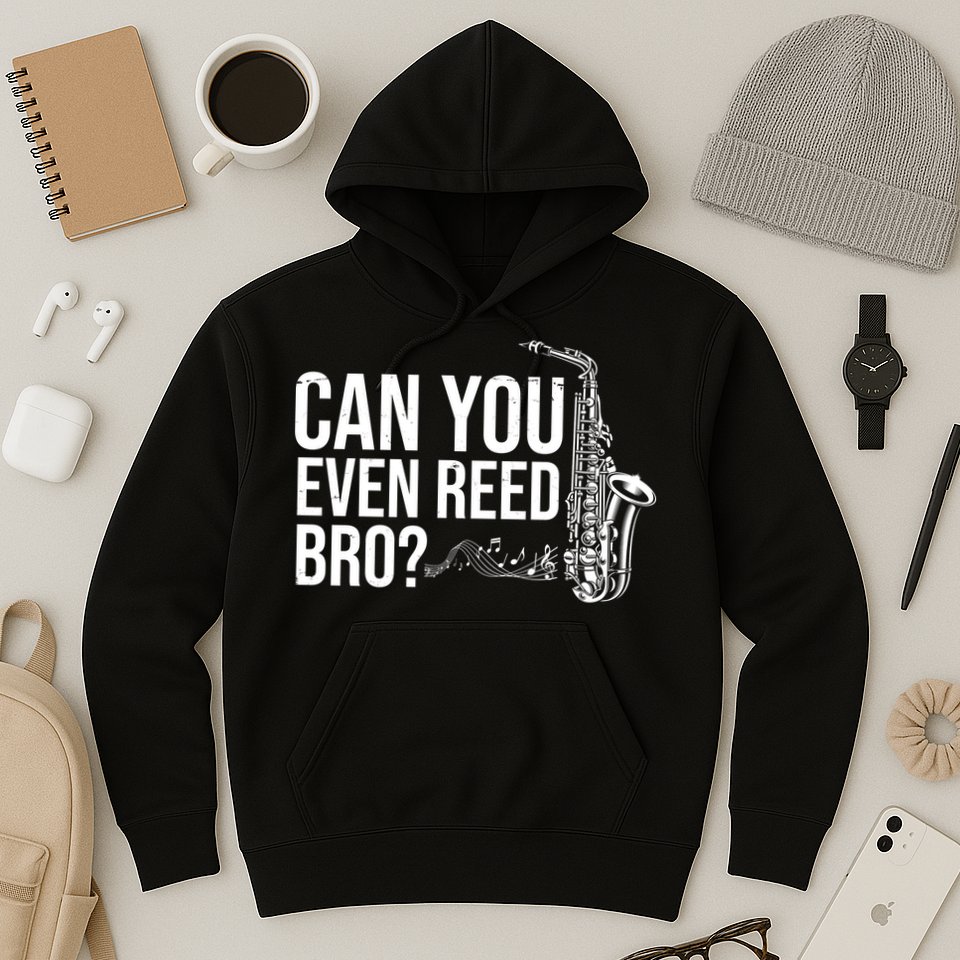 Can You Even Reed Bro Funny Saxophone Hoodie